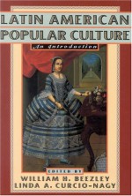 Latin American Popular Culture: An Introduction - William H. Beezley