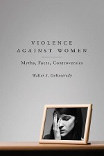 Violence Against Women: Myths, Facts, Controversies - Walter S. DeKeseredy