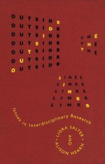 Outside the Lines: Issues in Interdisciplinary Research - Liora Salter, Liora Salter