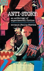 Anti-Story: An Anthology of Experimental Fiction - Philip Stevick, John Barth, Russell Edson, George P. Elliott, Keith Fort, William H. Gass, Michael Goldstein, Wolfgang Hildesheimer, Enrique Anderson Imbert, Eugène Ionesco, Tomasso Landolfi, Reinhard Lettau, Donald Barthelme, Oscar Lewis, Norman Mailer, Eugenio Montale