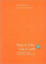 How to Live Like a Lady - Sarah Tomczak, Diana Mather