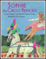 Sophie the Circus Princess - Stig Claesson, Friso Henstra, Susanna Stevens