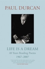 Life Is a Dream: 40 Years Reading Poems 1967�2007 - Paul Durcan