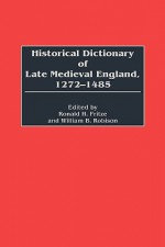 Historical Dictionary of Late Medieval England, 1272-1485 - William B. Robison