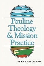 Pauline Theology and Mission Practice - Dean S. Gilliland