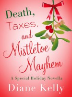 Death, Taxes, and Mistletoe Mayhem: A Holiday Novella - Diane Kelly