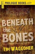 Beneath the Bones - Tim Waggoner, Donna Postel