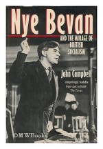 Nye Bevan and the Mirage of British Socialism - John Campbell