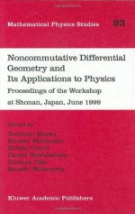 Noncommutative Differential Geometry and Its Applications to Physics: Proceedings of the Workshop at Shonan, Japan, June 1999 (Mathematical Physics Studies) - Yoshiaki Maeda, Hitoshi Moriyoshi, Hideki Omori, Daniel Sternheimer, Tatsuya Tate, Satoshi Watamura