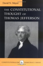 The Constitutional Thought of Thomas Jefferson - David N. Mayer