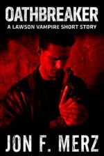 Oathbreaker: A Lawson Vampire Short Story (The Lawson Vampire Series) - Jon F. Merz