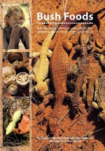 Bush Foods: Arrernte Foods from Central Australia - Margaret Kemarre Turner, Margaret-Mary Turner-Neale, Margaret Kemarre Turner, John Henderson