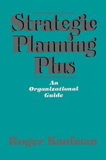 Strategic Planning Plus: An Organizational Guide - Roger Kaufman