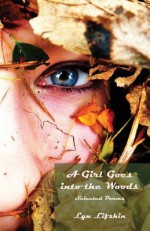 A Girl Goes Into the Woods - Lyn Lifshin