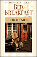 Absolutely Every Bed & Breakfast in Colorado, Almost - Sasquatch Books