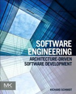 Software Engineering: Architecture-Driven Software Development - Richard Schmidt