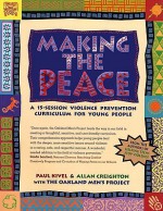 Making the Peace: A 15-Session Violence Prevention Curriculum for Young People - Paul Kivel, Allan Creighton, Oakland Men's Project, The Oakland Men's Project