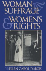 Woman Suffrage and Women S Rights - Ellen Carol DuBois