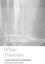 Tombeau of Ibn Arabi and White Traverses - Abdelwahab Meddeb, Jean-Luc Nancy, Charlotte Mandell