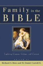 Family in the Bible: Exploring Customs, Culture, and Context - Richard S. Hess