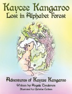 Kaycee Kangaroo Lost in Alphabet Forest: Adventures of Kaycee Kangaroo - Angela Tonderum, Christine Carlson