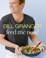 Feed Me Now! - Bill Granger