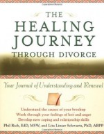 The Healing Journey Through Divorce: Your Journal of Understanding and Renewal (The Healing Journey Series) - Phil Rich, Lita Linzer Schwartz