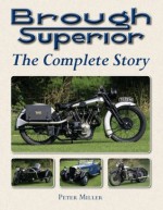 Brough Superior: The Complete Story - Peter Miller