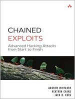 Chained Exploits: Advanced Hacking Attacks from Start to Finish - Andrew Whitaker, Keatron Evans, Jack Voth