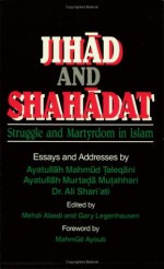 Jihad and Shahadat: Struggle and Martyrdom in Islam - Murtada Mutahhari, Mahmud Taleqani, Mehdi Abedi, Gary Legenhausen, Mahmud Ayoub, Ali Shariati