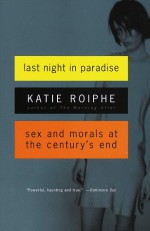 Last Night in Paradise: Sex and Morals at the Century's End - Katie Roiphe