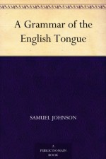 A Grammar of the English Tongue - Samuel Johnson