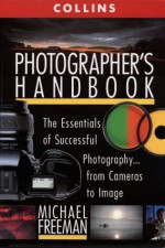 Collins Photographer's Handbook - Michael Freeman