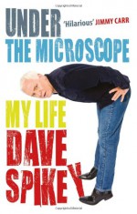 Under The Microscope - Dave Spikey