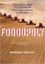 Foodopoly: The Battle Over the Future of Food and Farming in America - Wenonah Hauter