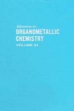 Advances in Organometallic Chemistry, Volume 24 - A.J. Gordon, Robert West