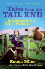 Tales from the Tail End: Adventures of a Vet in Practice - Emma Milne