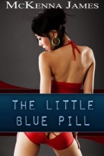 The Little Blue Pill - McKenna James