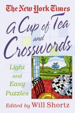 The New York Times A Cup of Tea Crosswords: 75 Light and Easy Puzzles - The New York Times, Will Shortz, The New York Times