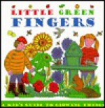 Little Green Fingers: A Kid's Guide to Growing Things - Clare Chandler, Kay Barnham, Hazel Songhurst