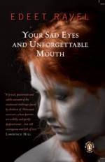 Your Sad Eyes and Unforgettable Mouth - Edeet Ravel