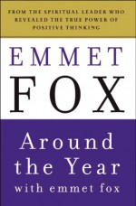 Around the Year with Emmet Fox: A Book of Daily Readings - Emmet Fox