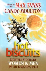 Hot Biscuits: Eighteen Stories by Women and Men of the Ranching West - Max Evans