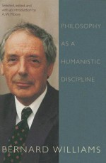 Philosophy as a Humanistic Discipline - Bernard Williams