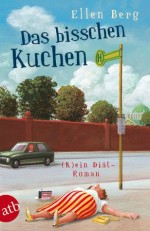 Das bisschen Kuchen: (K)ein Diät-Roman (German Edition) - Ellen Berg