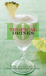 101 Tropical Drinks - Kim Haasarud