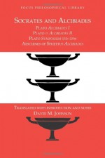 Socrates and Alcibiades: Four Texts: Plato's Alcibiades 1-2, Symposium 212c-223a, Aeschines' Alcibiades - Plato, David Johnson, Aeschines