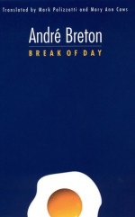 Break of Day - André Breton, Mark Polizzotti, Mary Ann Caws