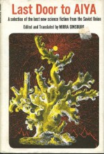 Last Door to Aiya: A Selection of the Best New Science Fiction from the Soviet Union - Mirra Ginsburg