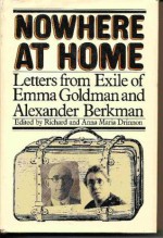 Nowhere at Home: Letters from Exile of Emma Goldman and Alexander Berkman - Alexander Berkman, Emma Goldman, Richard Drinnon, Anna M. Drinnon